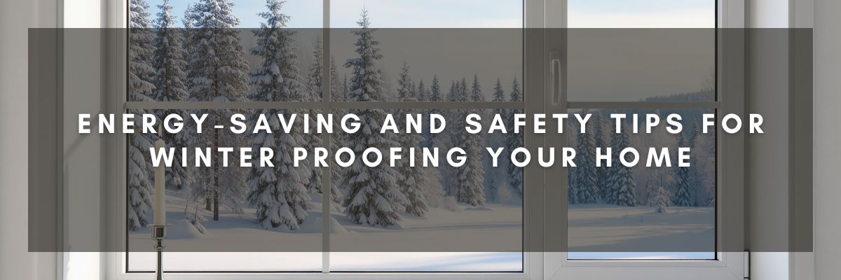 Energy-Saving and Safety Tips for Winter Proofing Your Home
